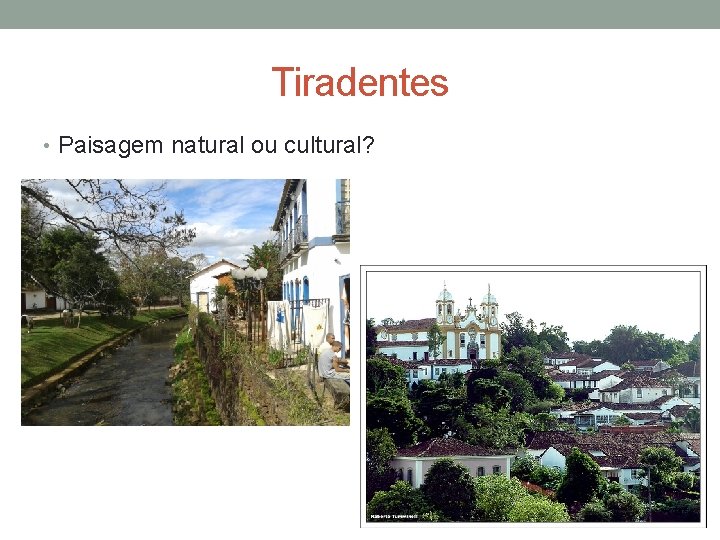 Tiradentes • Paisagem natural ou cultural? 