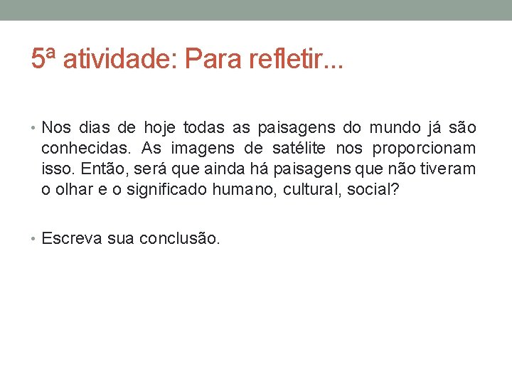 5ª atividade: Para refletir. . . • Nos dias de hoje todas as paisagens