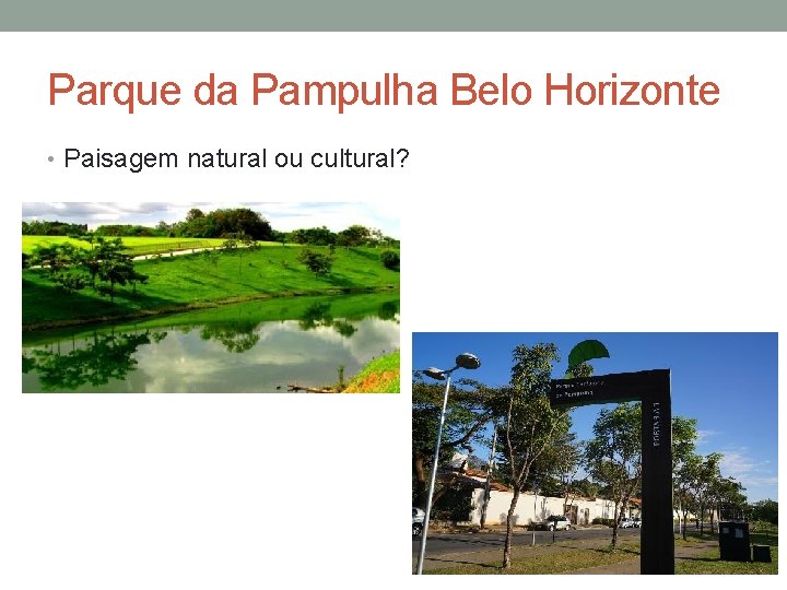 Parque da Pampulha Belo Horizonte • Paisagem natural ou cultural? 