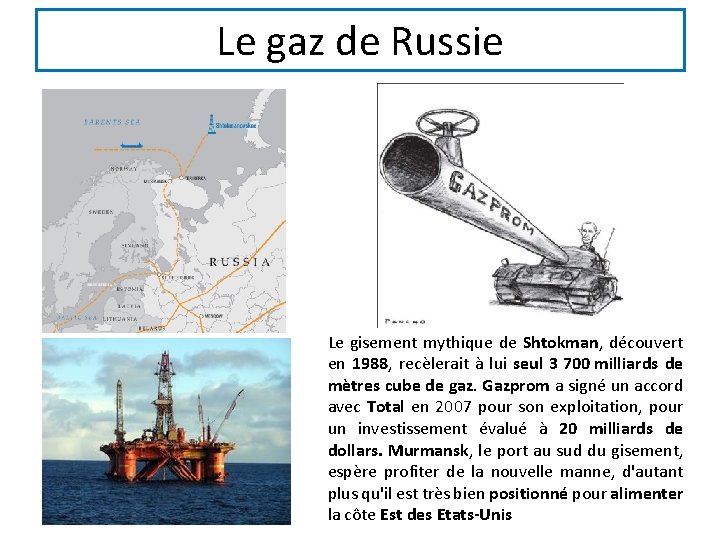 Le gaz de Russie Le gisement mythique de Shtokman, découvert en 1988, recèlerait à