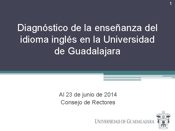 1 Diagnóstico de la enseñanza del idioma inglés en la Universidad de Guadalajara Al