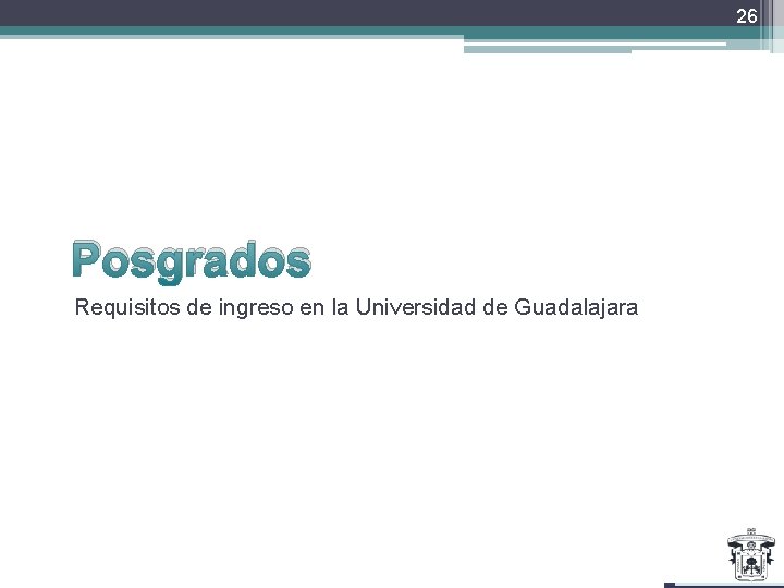 26 Posgrados Requisitos de ingreso en la Universidad de Guadalajara 