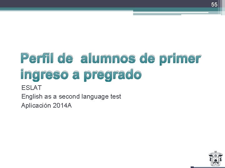 55 Perfil de alumnos de primer ingreso a pregrado ESLAT English as a second