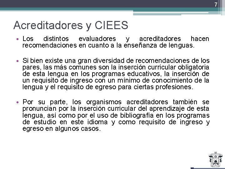 7 Acreditadores y CIEES • Los distintos evaluadores y acreditadores hacen recomendaciones en cuanto