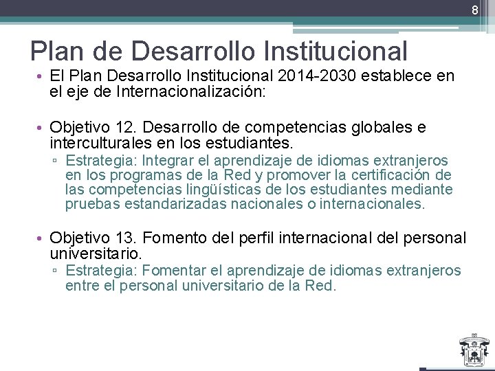 8 Plan de Desarrollo Institucional • El Plan Desarrollo Institucional 2014 -2030 establece en