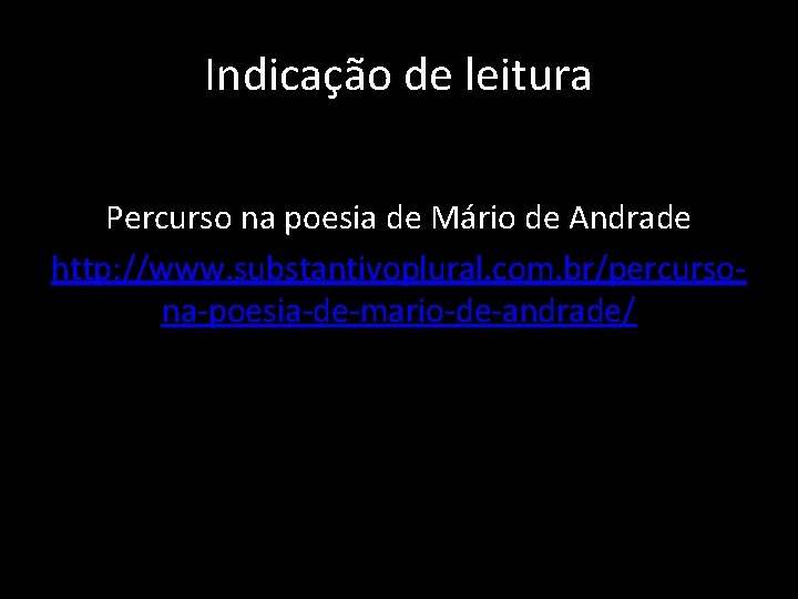 Indicação de leitura Percurso na poesia de Mário de Andrade http: //www. substantivoplural. com.