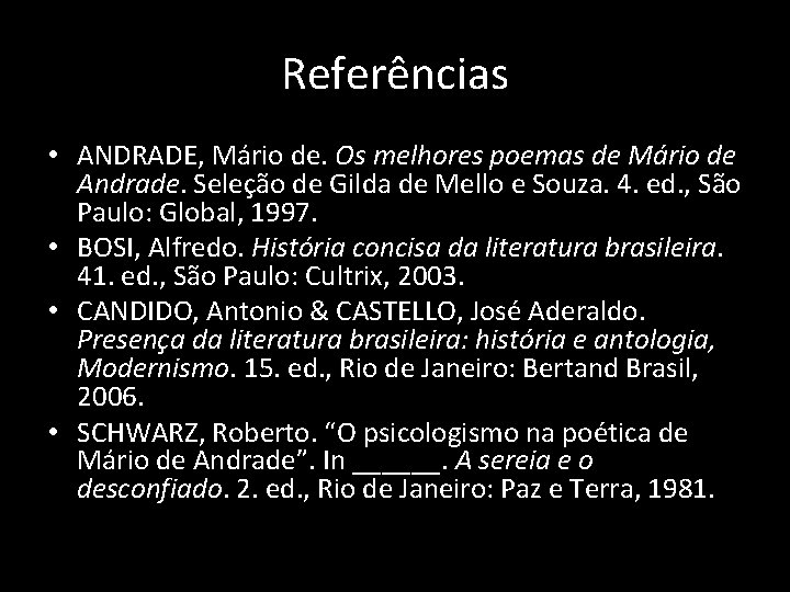 Referências • ANDRADE, Mário de. Os melhores poemas de Mário de Andrade. Seleção de