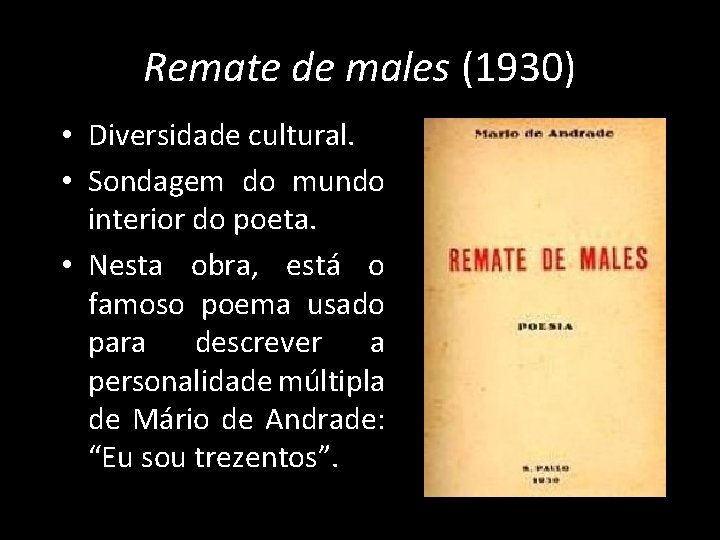 Remate de males (1930) • Diversidade cultural. • Sondagem do mundo interior do poeta.