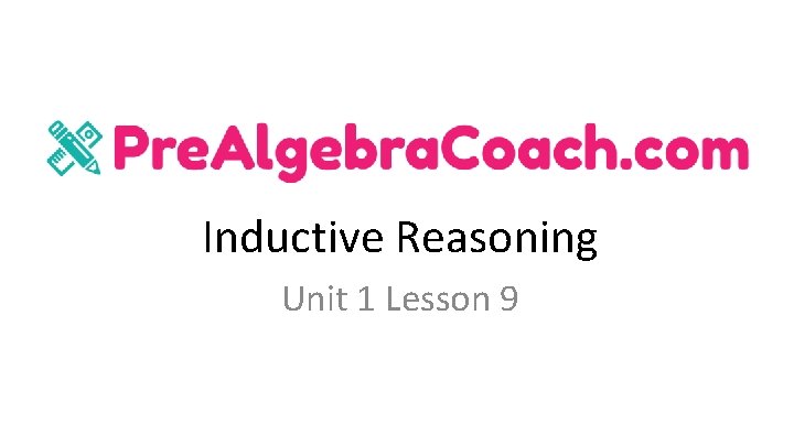 Inductive Reasoning Unit 1 Lesson 9 Inductive Reasoning Unit 1 Lesson 9