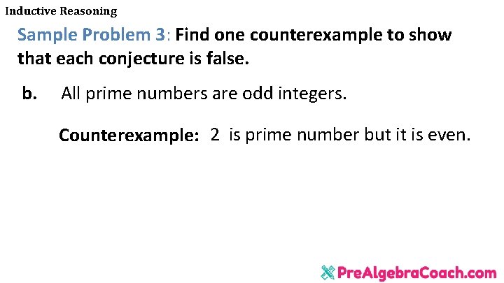 Inductive Reasoning Sample Problem 3: Find one counterexample to show that each conjecture is Inductive Reasoning Sample Problem 3: Find one counterexample to show that each conjecture is