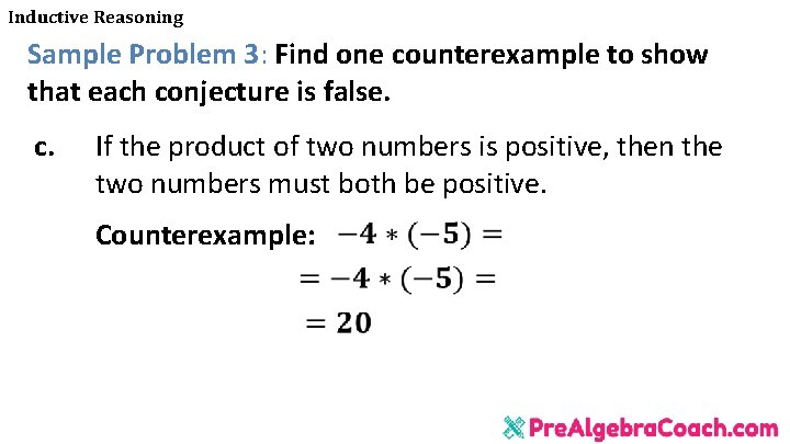 Inductive Reasoning Sample Problem 3: Find one counterexample to show that each conjecture is Inductive Reasoning Sample Problem 3: Find one counterexample to show that each conjecture is