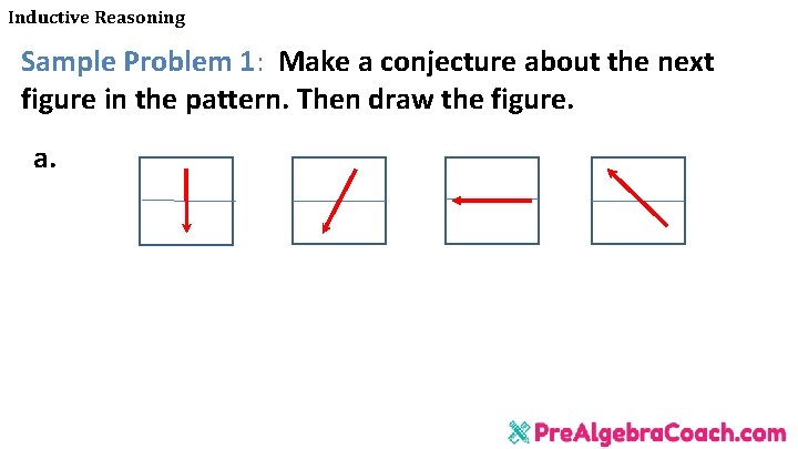 Inductive Reasoning Sample Problem 1: Make a conjecture about the next figure in the Inductive Reasoning Sample Problem 1: Make a conjecture about the next figure in the
