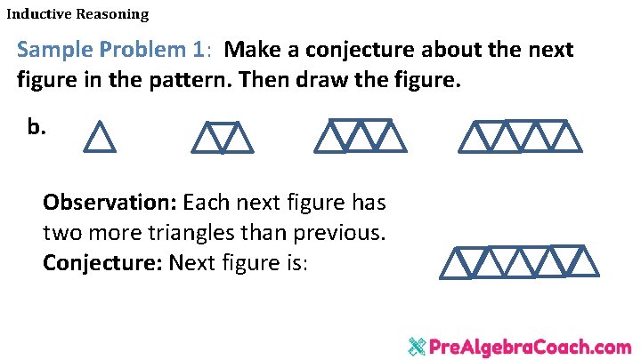 Inductive Reasoning Sample Problem 1: Make a conjecture about the next figure in the Inductive Reasoning Sample Problem 1: Make a conjecture about the next figure in the