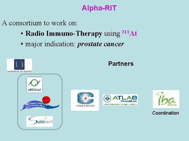 Alpha-RIT A consortium to work on: • Radio Immuno-Therapy using 211 At • major
