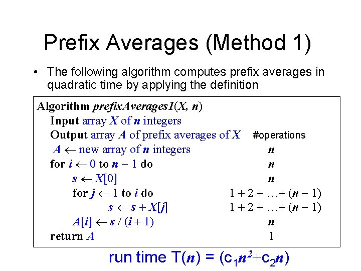 Prefix Averages (Method 1) • The following algorithm computes prefix averages in quadratic time