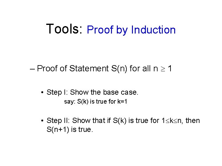 Tools: Proof by Induction – Proof of Statement S(n) for all n 1 •