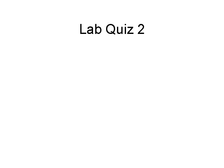 Lab Quiz 2 
