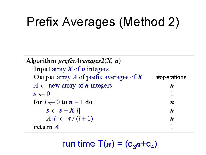 Prefix Averages (Method 2) Algorithm prefix. Averages 2(X, n) Input array X of n