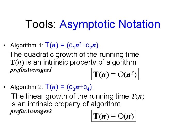 Tools: Asymptotic Notation • Algorithm 1: T(n) = (c 1 n 2+c 2 n).