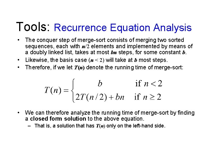 Tools: Recurrence Equation Analysis • The conquer step of merge-sort consists of merging two