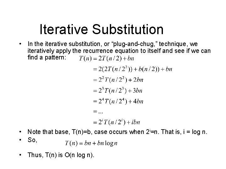 Iterative Substitution • In the iterative substitution, or “plug-and-chug, ” technique, we iteratively apply