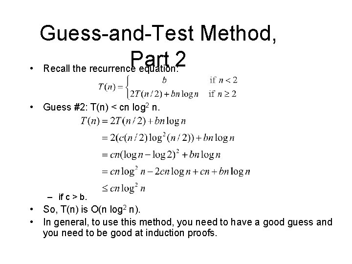 Guess-and-Test Method, Part 2 • Recall the recurrence equation: • Guess #2: T(n) <