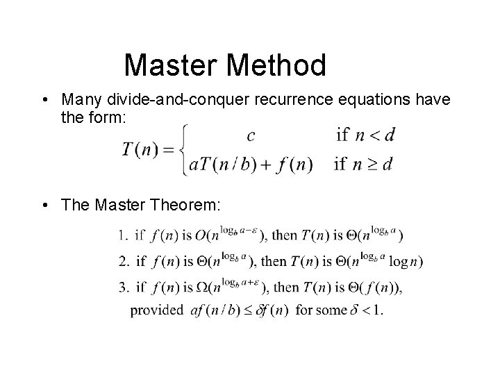 Master Method • Many divide-and-conquer recurrence equations have the form: • The Master Theorem: