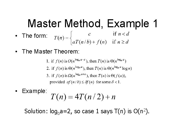 Master Method, Example 1 • The form: • The Master Theorem: • Example: Solution: