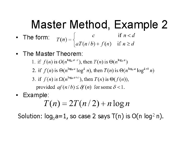 Master Method, Example 2 • The form: • The Master Theorem: • Example: Solution: