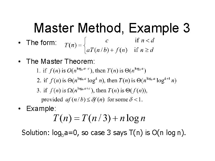 Master Method, Example 3 • The form: • The Master Theorem: • Example: Solution: