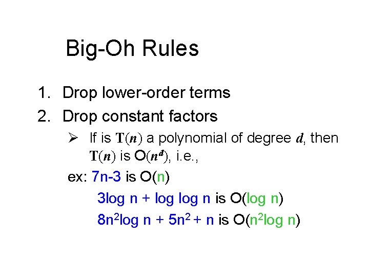 Big-Oh Rules 1. Drop lower-order terms 2. Drop constant factors Ø If is T(n)