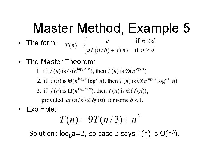 Master Method, Example 5 • The form: • The Master Theorem: • Example: Solution: