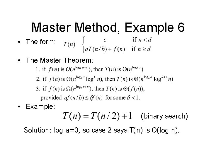 Master Method, Example 6 • The form: • The Master Theorem: • Example: (binary