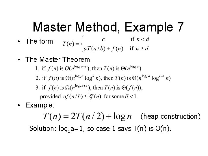 Master Method, Example 7 • The form: • The Master Theorem: • Example: (heap