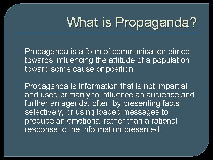 What is Propaganda? Propaganda is a form of communication aimed towards influencing the attitude