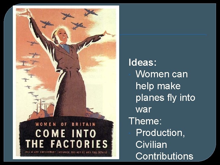 Ideas: Women can help make planes fly into war Theme: Production, Civilian Contributions 
