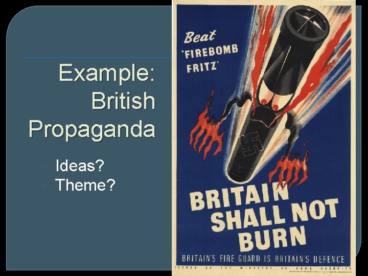 Example: British Propaganda Ideas? Theme? 