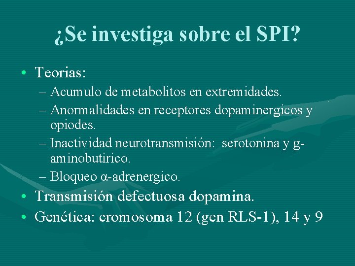 ¿Se investiga sobre el SPI? • Teorias: – Acumulo de metabolitos en extremidades. –