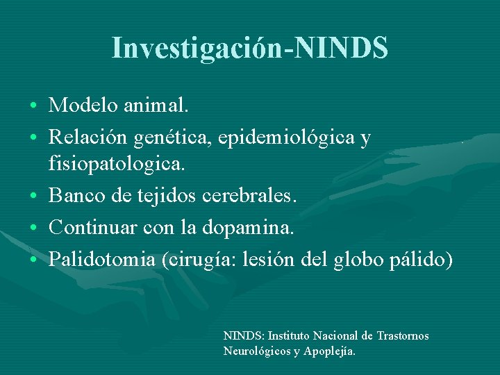 Investigación-NINDS • Modelo animal. • Relación genética, epidemiológica y fisiopatologica. • Banco de tejidos