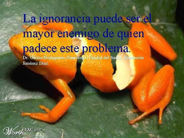 La ignorancia puede ser el mayor enemigo de quien padece este problema. Dr. García-Borreguero.