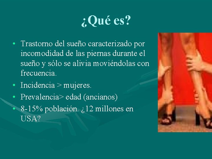 ¿Qué es? • Trastorno del sueño caracterizado por incomodidad de las piernas durante el