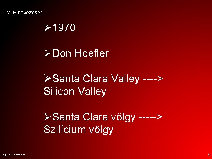 2. Elnevezése: Ø 1970 ØDon Hoefler ØSanta Clara Valley ----> Silicon Valley ØSanta Clara