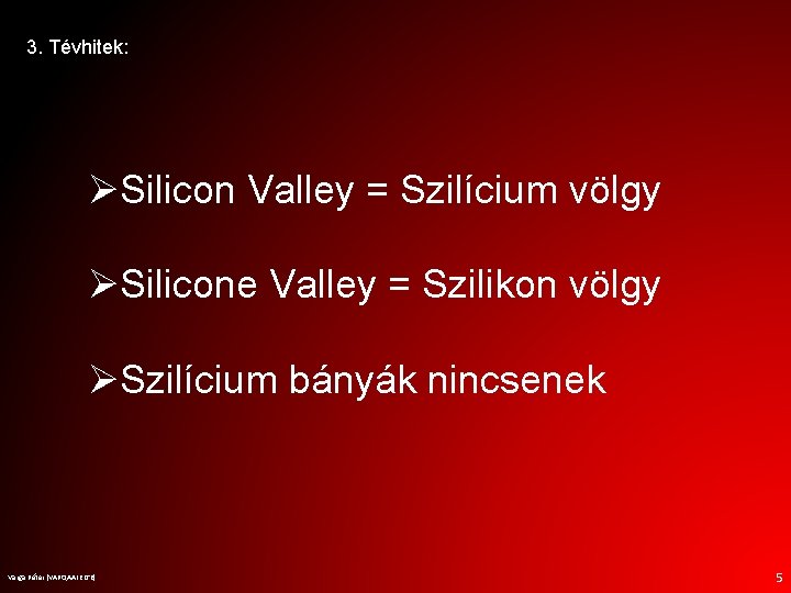3. Tévhitek: ØSilicon Valley = Szilícium völgy ØSilicone Valley = Szilikon völgy ØSzilícium bányák