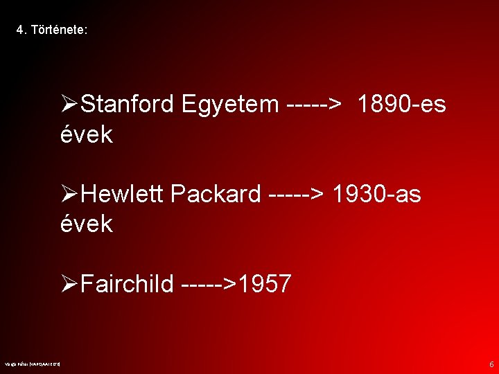 4. Története: ØStanford Egyetem -----> 1890 -es évek ØHewlett Packard -----> 1930 -as évek