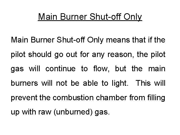 Main Burner Shut-off Only means that if the pilot should go out for any Main Burner Shut-off Only means that if the pilot should go out for any