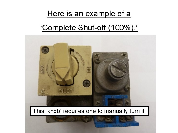 Here is an example of a ‘Complete Shut-off (100%). ’ This ‘knob’ requires one Here is an example of a ‘Complete Shut-off (100%). ’ This ‘knob’ requires one