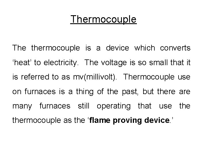 Thermocouple The thermocouple is a device which converts ‘heat’ to electricity. The voltage is Thermocouple The thermocouple is a device which converts ‘heat’ to electricity. The voltage is