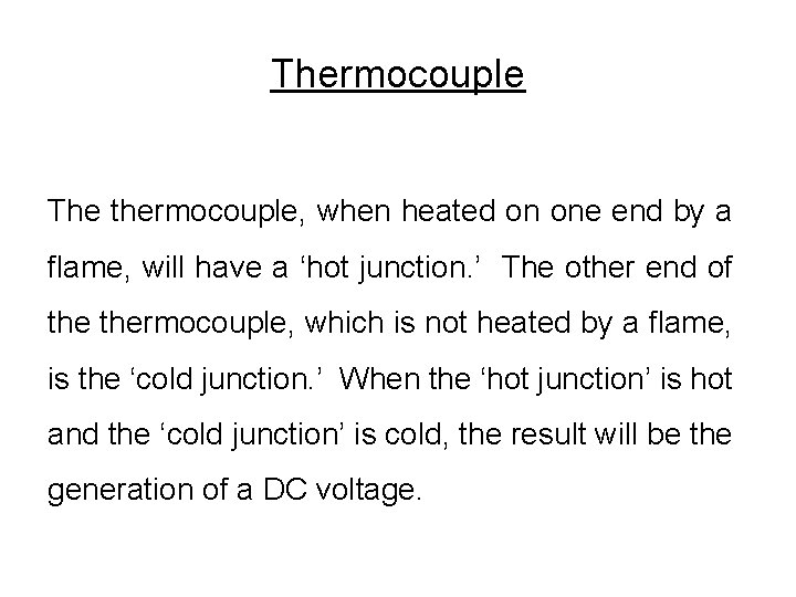 Thermocouple The thermocouple, when heated on one end by a flame, will have a Thermocouple The thermocouple, when heated on one end by a flame, will have a