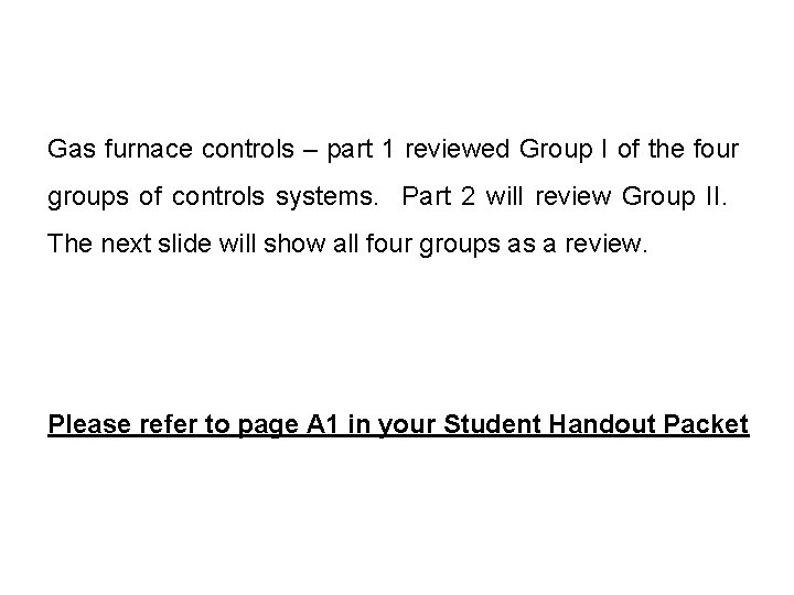 Gas furnace controls – part 1 reviewed Group I of the four groups of Gas furnace controls – part 1 reviewed Group I of the four groups of
