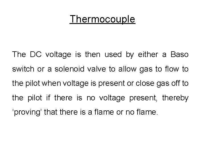 Thermocouple The DC voltage is then used by either a Baso switch or a Thermocouple The DC voltage is then used by either a Baso switch or a